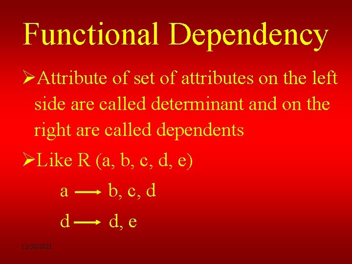 Functional Dependency ØAttribute of set of attributes on the left side are called determinant