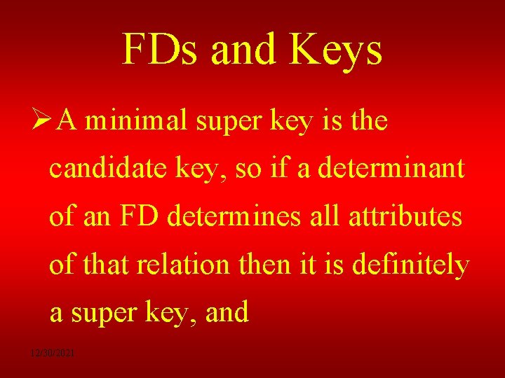 FDs and Keys ØA minimal super key is the candidate key, so if a