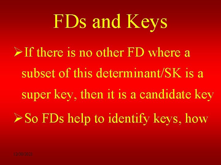 FDs and Keys ØIf there is no other FD where a subset of this