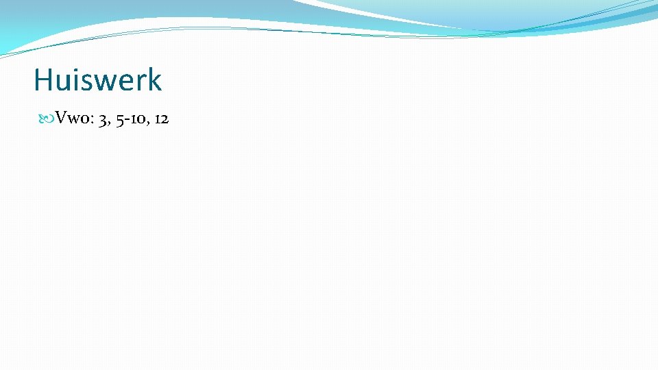 Huiswerk Vwo: 3, 5 -10, 12 
