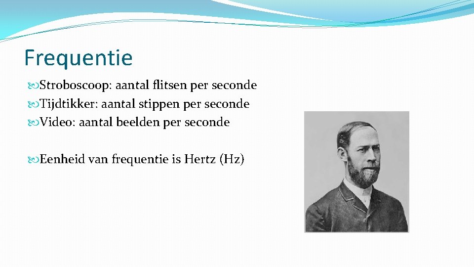 Frequentie Stroboscoop: aantal flitsen per seconde Tijdtikker: aantal stippen per seconde Video: aantal beelden