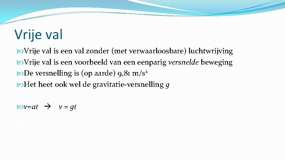 Vrije val is een val zonder (met verwaarloosbare) luchtwrijving Vrije val is een voorbeeld