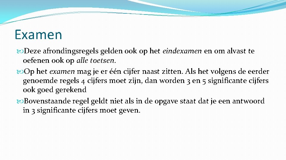 Examen Deze afrondingsregels gelden ook op het eindexamen en om alvast te oefenen ook