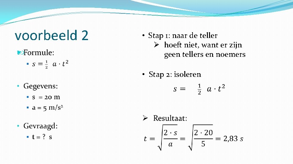 voorbeeld 2 • Stap 1: naar de teller Ø hoeft niet, want er zijn