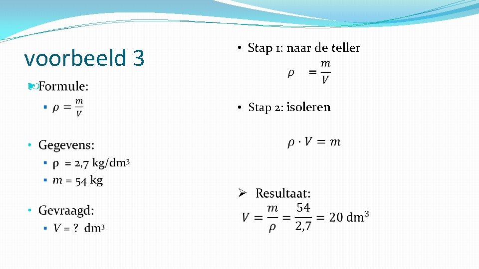 voorbeeld 3 • Stap 1: naar de teller • Stap 2: isoleren 