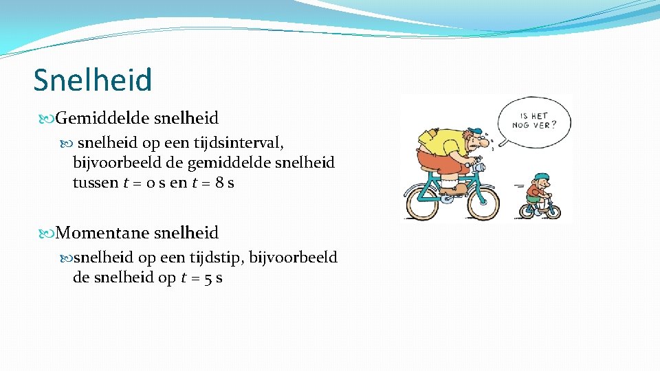 Snelheid Gemiddelde snelheid op een tijdsinterval, bijvoorbeeld de gemiddelde snelheid tussen t = 0
