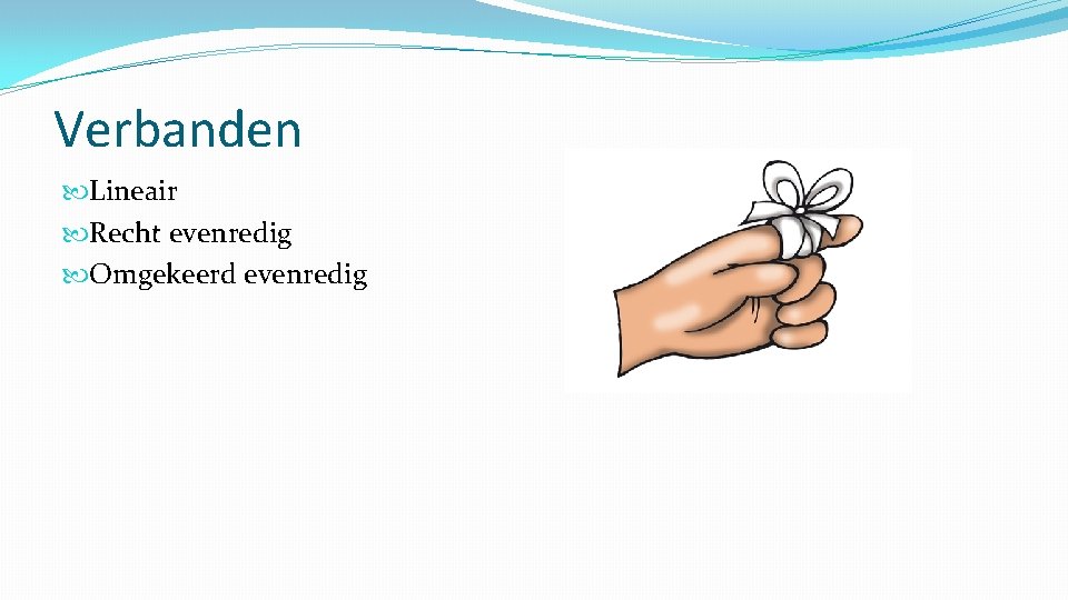Verbanden Lineair Recht evenredig Omgekeerd evenredig 