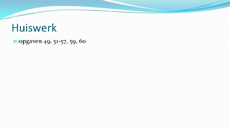 Huiswerk opgaven 49, 51 -57, 59, 60 