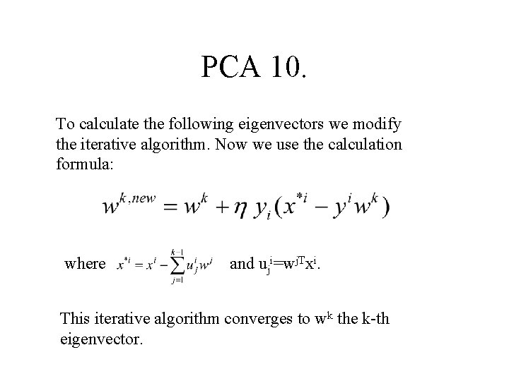 PCA 10. To calculate the following eigenvectors we modify the iterative algorithm. Now we