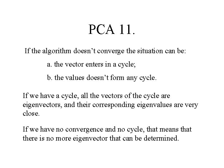 PCA 11. If the algorithm doesn’t converge the situation can be: a. the vector