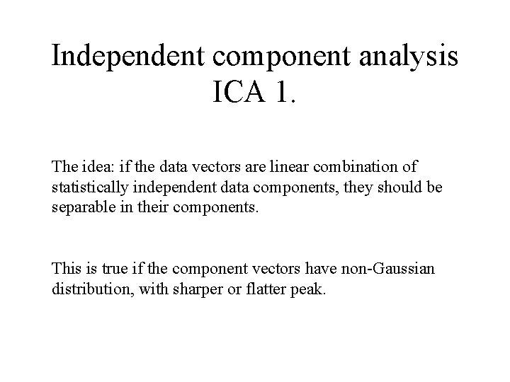 Independent component analysis ICA 1. The idea: if the data vectors are linear combination