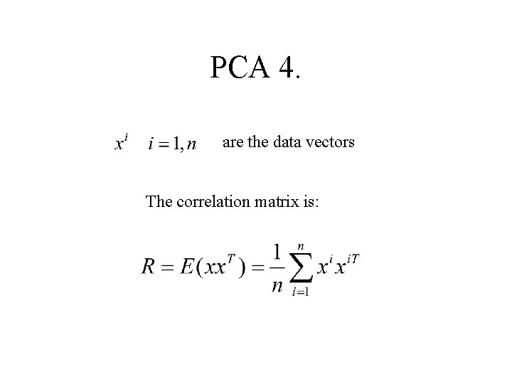 PCA 4. are the data vectors The correlation matrix is: 