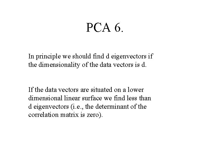 PCA 6. In principle we should find d eigenvectors if the dimensionality of the