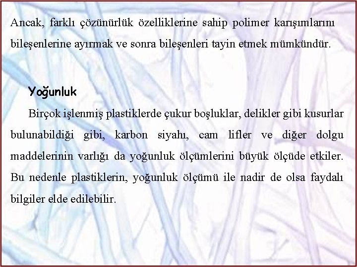 Ancak, farklı çözünürlük özelliklerine sahip polimer karışımlarını bileşenlerine ayırmak ve sonra bileşenleri tayin etmek