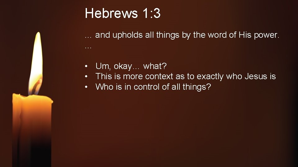 Hebrews 1: 3 … and upholds all things by the word of His power.