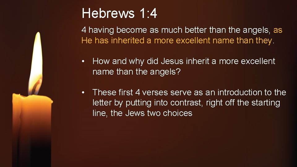 Hebrews 1: 4 4 having become as much better than the angels, as He