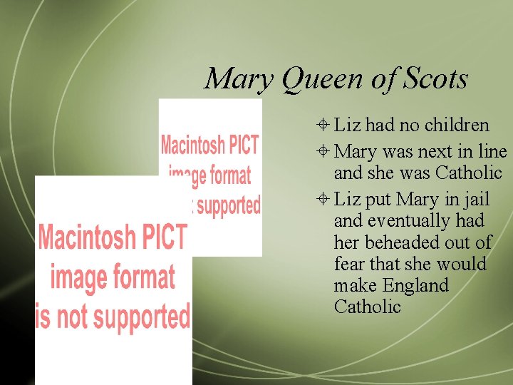 Mary Queen of Scots Liz had no children Mary was next in line and