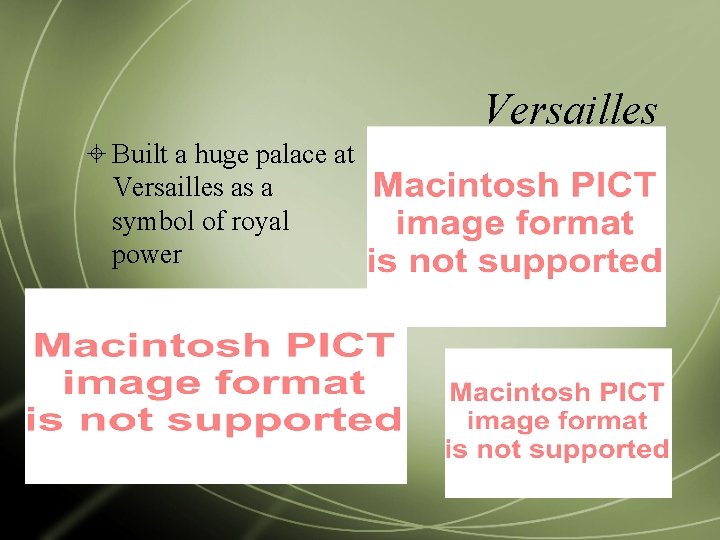 Versailles Built a huge palace at Versailles as a symbol of royal power 