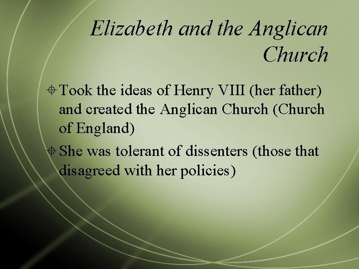Elizabeth and the Anglican Church Took the ideas of Henry VIII (her father) and