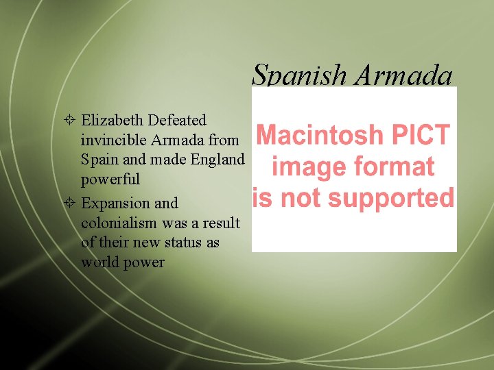 Spanish Armada Elizabeth Defeated invincible Armada from Spain and made England powerful Expansion and