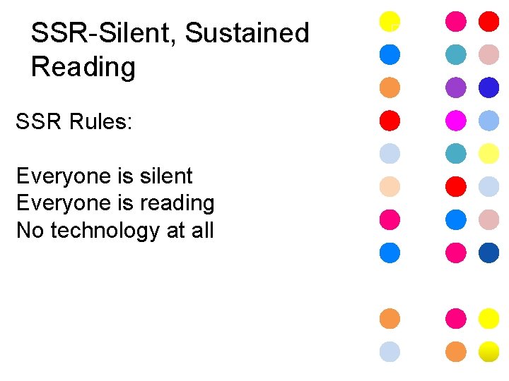 SSR-Silent, Sustained Reading SSR Rules: Everyone is silent Everyone is reading No technology at