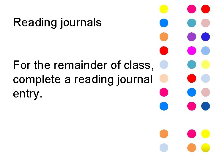 �� Reading journals For the remainder of class, complete a reading journal entry. 
