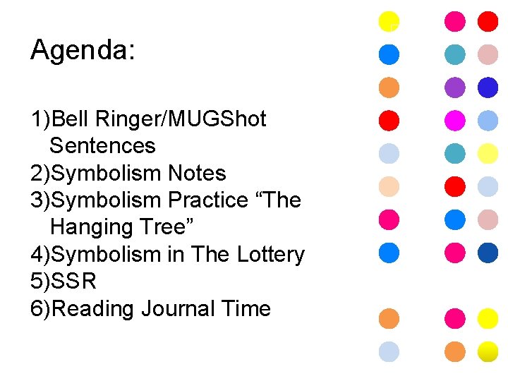 Agenda: 1)Bell Ringer/MUGShot Sentences 2)Symbolism Notes 3)Symbolism Practice “The Hanging Tree” 4)Symbolism in The