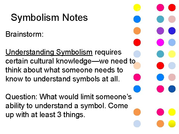 Symbolism Notes Brainstorm: Understanding Symbolism requires certain cultural knowledge—we need to think about what