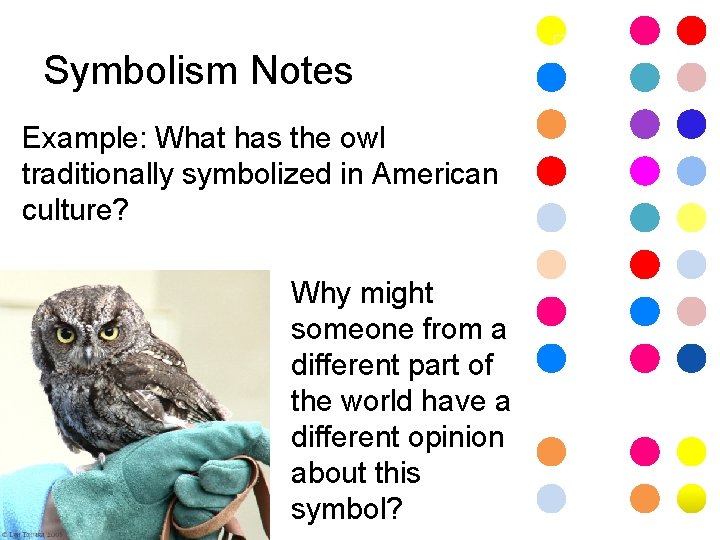 Symbolism Notes Example: What has the owl traditionally symbolized in American culture? Why might