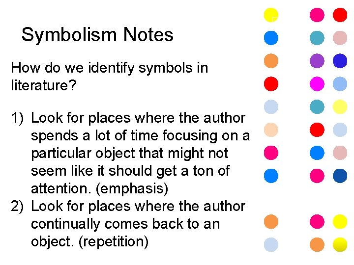 Symbolism Notes How do we identify symbols in literature? 1) Look for places where