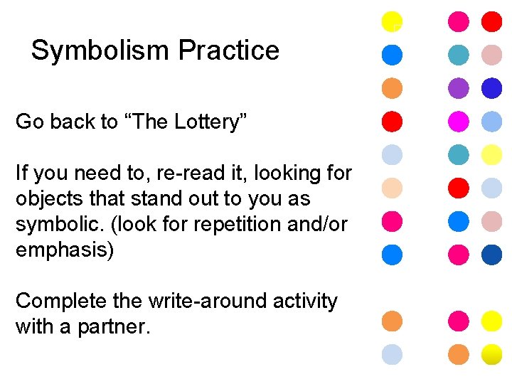 Symbolism Practice Go back to “The Lottery” If you need to, re-read it, looking