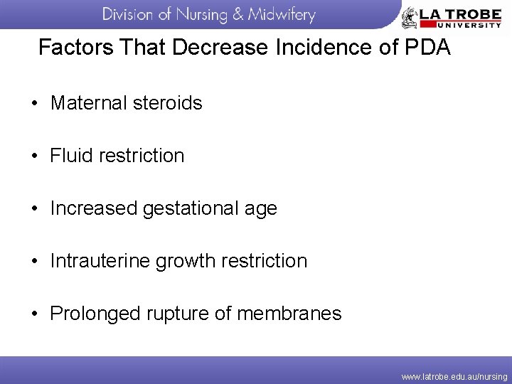Factors That Decrease Incidence of PDA • Maternal steroids • Fluid restriction • Increased