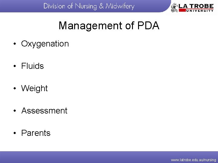 Management of PDA • Oxygenation • Fluids • Weight • Assessment • Parents www.