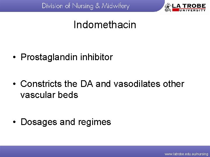 Indomethacin • Prostaglandin inhibitor • Constricts the DA and vasodilates other vascular beds •