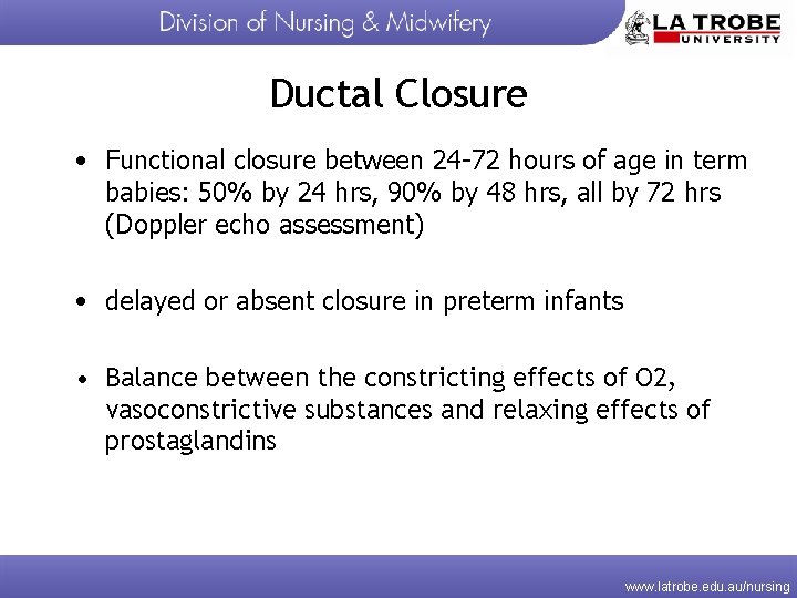 Ductal Closure • Functional closure between 24 -72 hours of age in term babies: