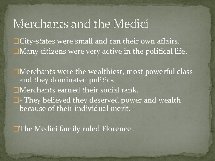 Merchants and the Medici �City-states were small and ran their own affairs. �Many citizens