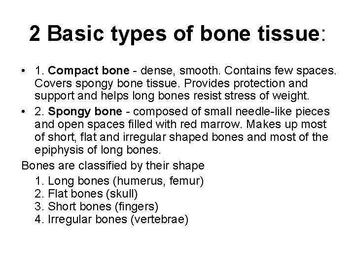 2 Basic types of bone tissue: • 1. Compact bone - dense, smooth. Contains