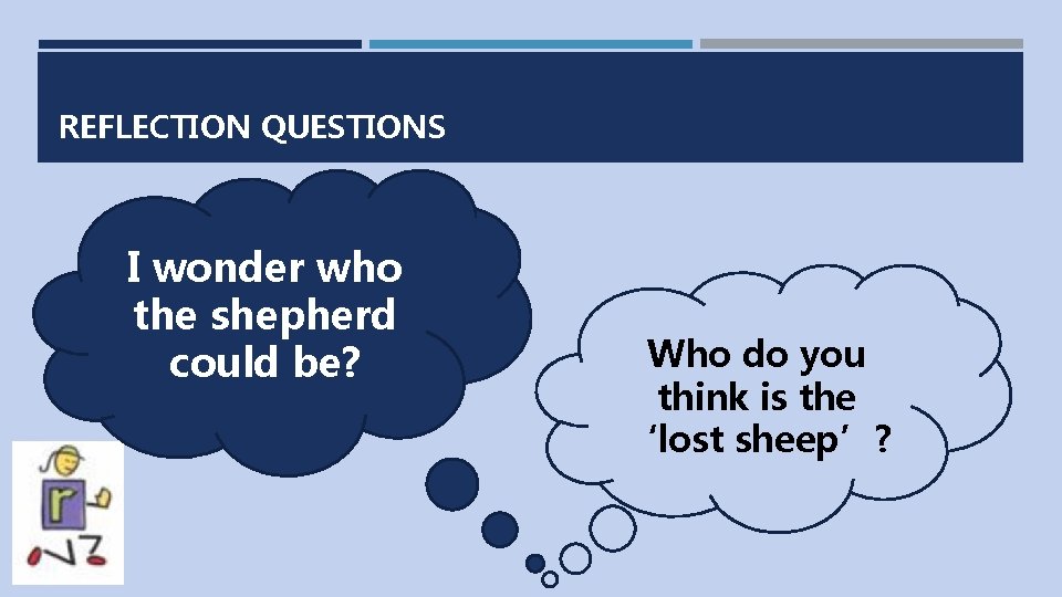 REFLECTION QUESTIONS I wonder who the shepherd could be? Who do you think is