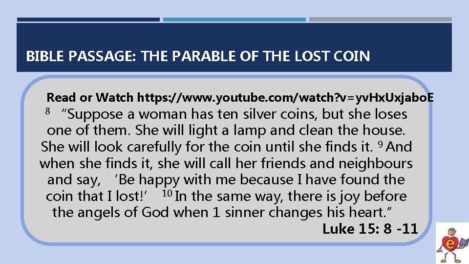 BIBLE PASSAGE: THE PARABLE OF THE LOST COIN Read or Watch https: //www. youtube.