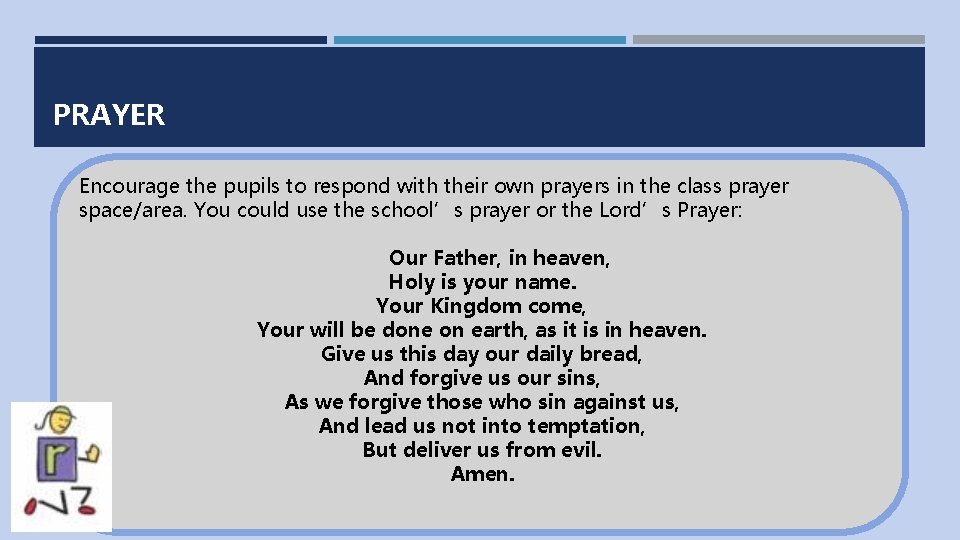 PRAYER Encourage the pupils to respond with their own prayers in the class prayer