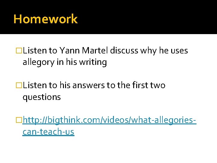Homework �Listen to Yann Martel discuss why he uses allegory in his writing �Listen