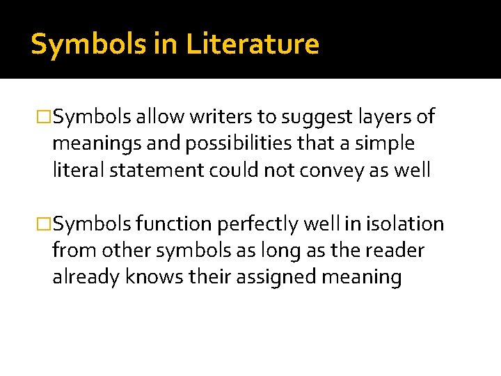 Symbols in Literature �Symbols allow writers to suggest layers of meanings and possibilities that