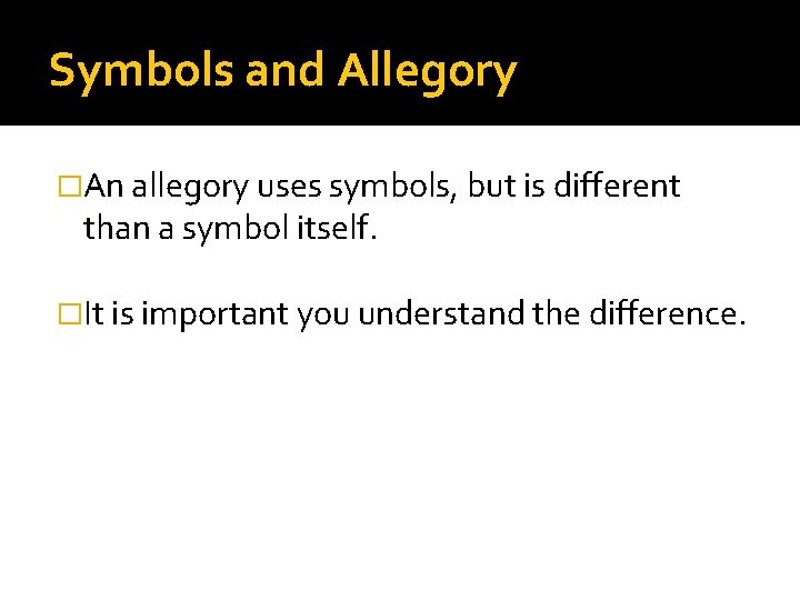 Symbols and Allegory �An allegory uses symbols, but is different than a symbol itself.