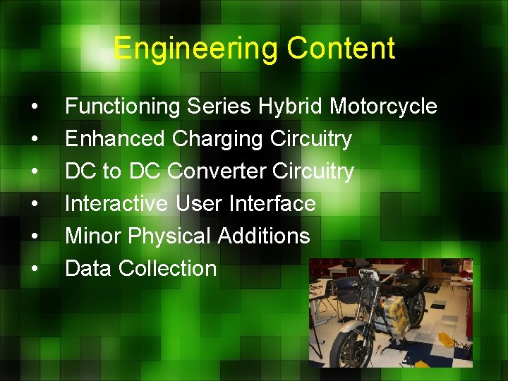 Engineering Content • • • Functioning Series Hybrid Motorcycle Enhanced Charging Circuitry DC to