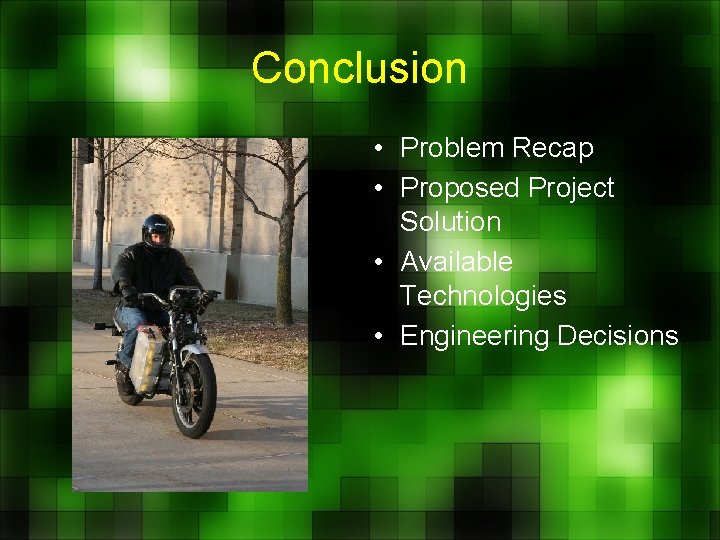 Conclusion • Problem Recap • Proposed Project Solution • Available Technologies • Engineering Decisions
