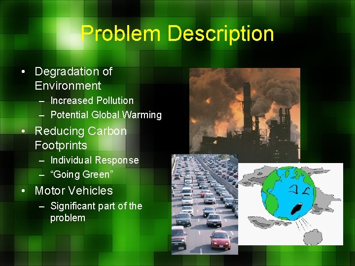 Problem Description • Degradation of Environment – Increased Pollution – Potential Global Warming •