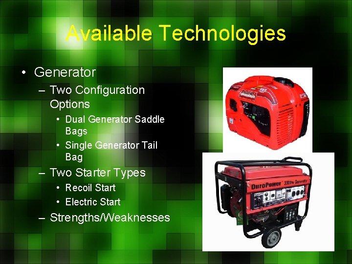 Available Technologies • Generator – Two Configuration Options • Dual Generator Saddle Bags •
