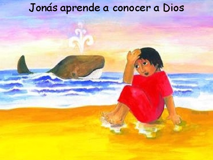 Jonás aprende a conocer a Dios 
