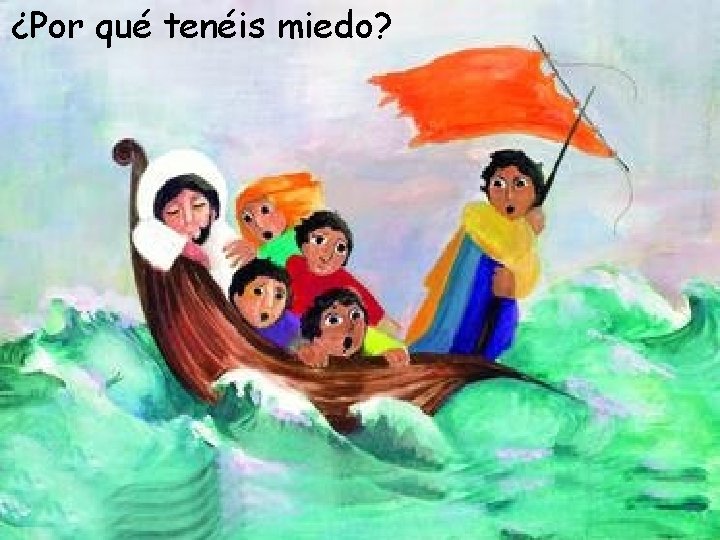 ¿Por qué tenéis miedo? 