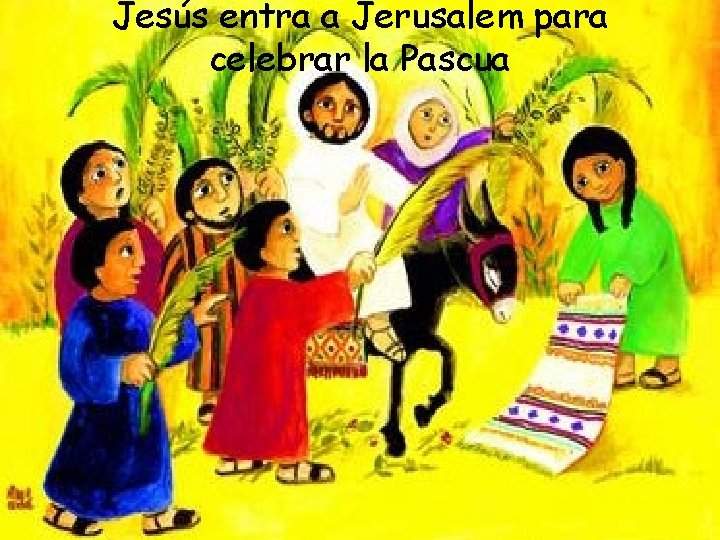 Jesús entra a Jerusalem para celebrar la Pascua 